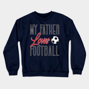 My father loves football Crewneck Sweatshirt